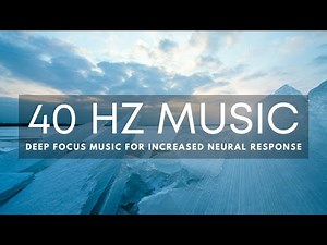 40 Hz Frequency Music | Deep Focus | Improve Memory | Increase Neural Response Efficiency