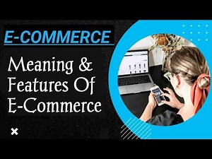 Meaning and Features Of E-Commerce || E-Commerce ||