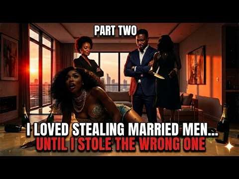 "I Loved Stealing Married Men... Until I Stole The WRONG One PART 2 | African Love Story"