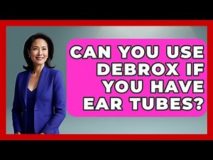 Can You Use Debrox If You Have Ear Tubes? - Ear Nose Throat Expert