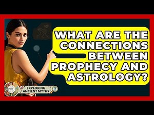 What Are The Connections Between Prophecy And Astrology? - Exploring Ancient Myths