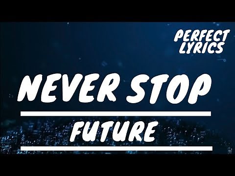 Future - Never Stop (Lyrics)