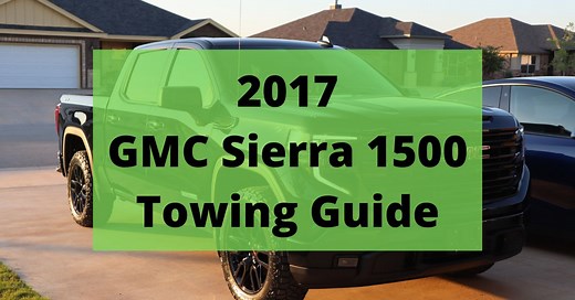 2017 GMC Sierra 1500 Towing Capacity (with Charts And Payload)