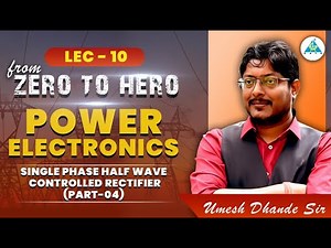 Lec - 10 | Power Electronics | Single Phase Half Wave Controlled Rectifier (Part-04)