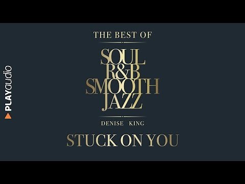 Stuck On You - The Best Soul R&B Smooth Jazz - Denise King