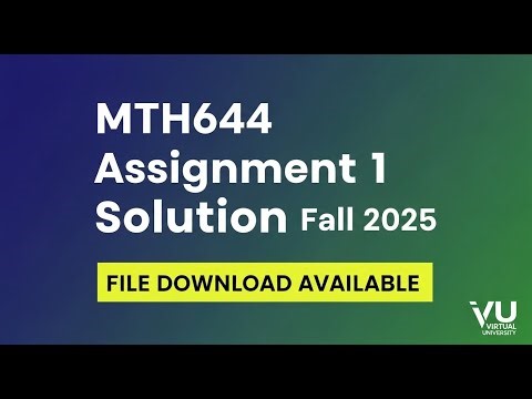 MTH644 Assignment 1 Solution Fall 2025 | Virtual University | File Download Available