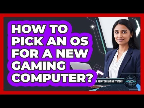 How To Pick An OS For A New Gaming Computer?