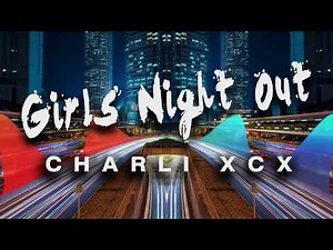 Charli XCX - Girls Night Out (Lyrics)
