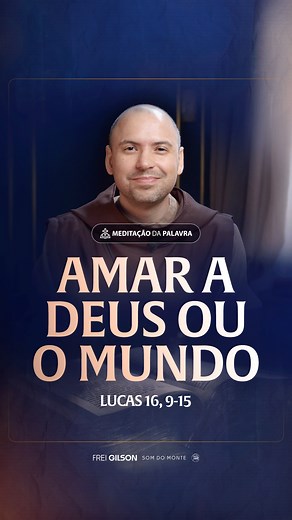 262K views · 17K reactions | Amar a Deus ou o mundo | (Lucas 16, 9-15) #2523 Passagens Complementares: I João 2,15-17 Tiago 4,4 Romanos 12,2 | Frei Gilson/Som do Monte | Facebook