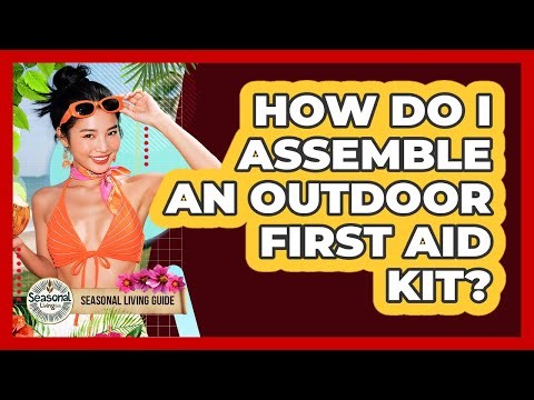How Do I Assemble An Outdoor First Aid Kit?