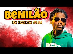 BENILÃO - NA GRELHA #154
