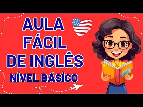 AULA COMPLETA DE INGLÊS PARA NÍVEL BÁSICO / INICIANTE: APRENDA INGLÊS DE FORMA SIMPLES E DIRETA!