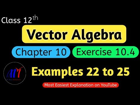 Chapter 10 Exercise 10.4 ( Examples 22 to 25 ) Vector Algebra Class 12 Maths | NCERT Solutions