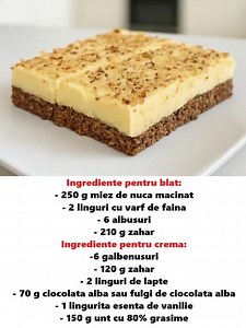 Prajitura cu nuca si crema de oua Ingrediente pentru blat: - 250 g miez de nuca macinat - 2 linguri cu varf de faina - 6 albusuri - 210 g zahar Ingrediente pentru crema: -6 galbenusuri - 120 g zahar - 2 linguri de lapte - 70 g ciocolata alba sau fulgi de ciocolata alba - 1 lingurita esenta de vanilie - 150 g unt cu 80% grasime | Delicatese
