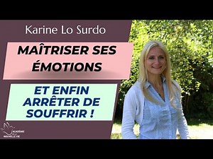 Les Secrets pour Maîtrisez ses émotions et arrêter de souffrir !