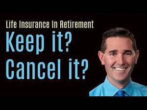 Life Insurance In Retirement Keep it or Cancel It