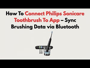 How To Connect Philips Sonicare Toothbrush To App – Sync Brushing Data via Bluetooth