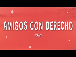 Xavi - Amigos con Derecho (Letra)