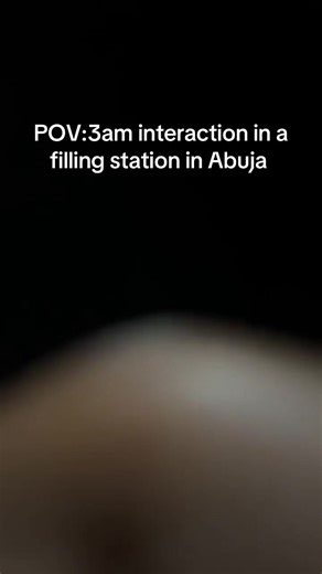 POV: 3am Interaction in Abuja Filling Station