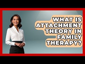 What Is Attachment Theory In Family Therapy? - Second Chance Journey