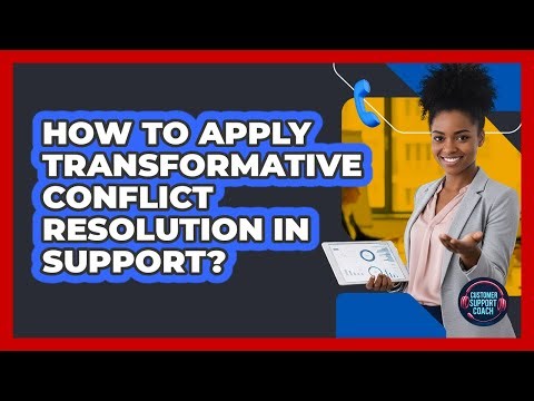 How To Apply Transformative Conflict Resolution In Support?