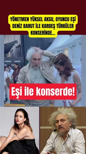 Yönetmen Yüksel Aksu, oyuncu eşi Deniz Barut ile Kardeş Türküler konserinde...