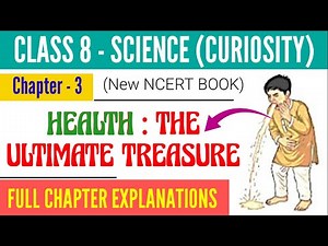 Class 8 Science Curiosity Chapter 3 | Health the Ultimate Treasure class 8 | Chapter Explanations