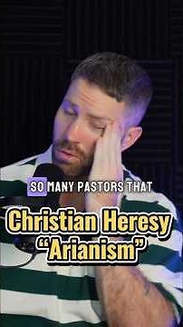 The Christian Heresy “Arianism”