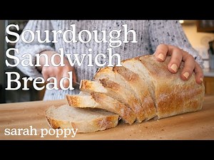 How I Make Sourdough Sandwich Bread // Sarah Poppy