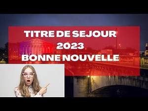 Demande de titre de séjour en France 2023 : Bonne nouvelle 🤩