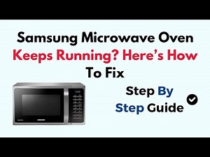 Samsung Microwave Oven Keeps Running? Here’s How To Fix