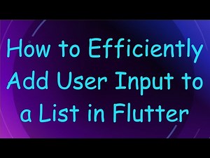 How to Efficiently Add User Input to a List in Flutter