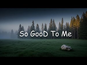 So Good to Me | Worship Song with Lyrics | Hillsong, Elevation, Bethel Style.