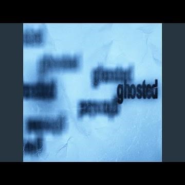 ghosted