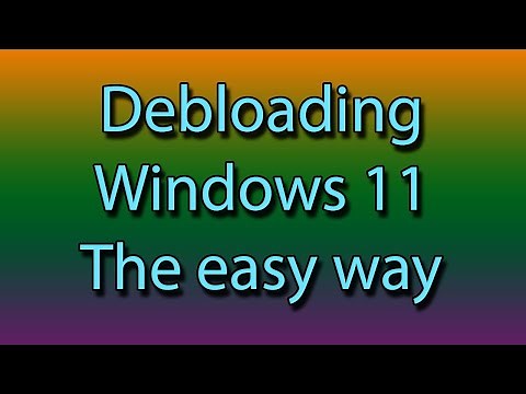 Debloating Windows 11 The very easy way.