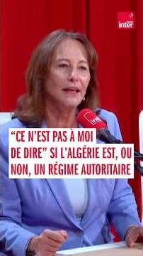 Ségolène Royal : "Je ne peux pas dire" que l'Algérie est un régime autoritaire