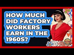 How Much Did Factory Workers Earn In The 1960s?