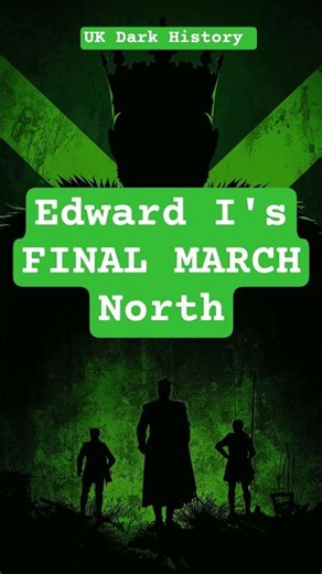 King Edward I's Ill-Fated Final Days in Cumbria: The Last March North to Scotland July 7th 1307