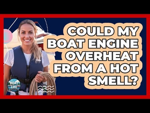 Could My Boat Engine Overheat From a Hot Smell?