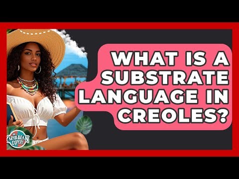 What Is A Substrate Language In Creoles? - The Caribbean Expert