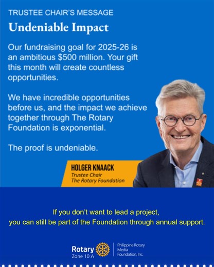 #PRM2025November 𝐔𝐍𝐃𝐄𝐍𝐈𝐀𝐁𝐋𝐄 𝐈𝐌𝐏𝐀𝐂𝐓 by HOLGER KNAACK, Foundation trustee chair Many of you will remember the theme I chose as RI president in 2020-21: Rotary Opens Opportunities. I remain passionate about these opportunities and I know you do too. As we celebrate Rotary Foundation Month, let’s reflect on the many ways the Foundation makes the world better. Rotary is extraordinary, and the Foundation amplifies that impact. I encourage all of you — in Rotary and Rotaract clubs — to 