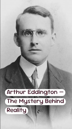Mind and Fates: Arthur Eddington — The Mystery Behind Reality