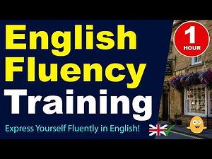 Express Yourself Fluently in English! | 1 Hour+ English Fluency Training