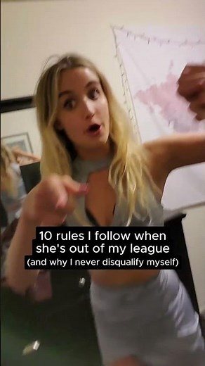 10 rules I follow when she's out of my league (and why I never disqualify myself)