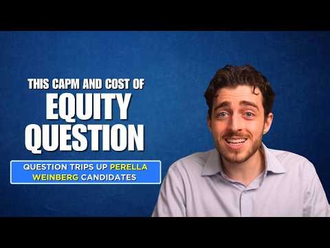 Watch Me Nail Perella Weinberg's CAPM and Cost of Equity Question