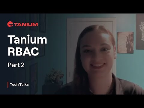 Tanium RBAC - Part 2 - Tanium Tech Talks #81