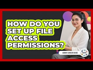 How Do You Set Up File Access Permissions?