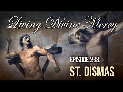 St. Dismas the Good Thief - Living Divine Mercy (EWTN) Ep. 238 w/ Fr. Chris Alar