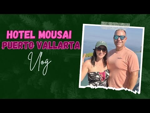 Hotel Mousai Puerto Vallarta | VLOG