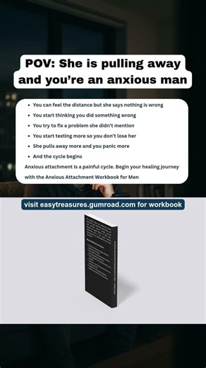 POV: She is pulling away and you’re an anxious man